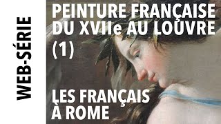 Websérie Peinture française du XVIIe au Louvre 1 Les Français à Rome [upl. by Nnanerak]