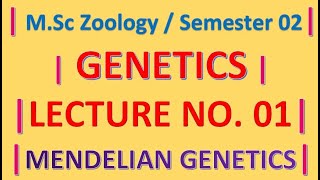 Lec 01  MSc Zoology Semester 02  Genetics  Mendelian Genetics Introduction Part A [upl. by Yadroc208]