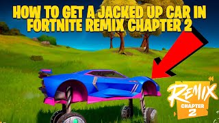 How to get a jacked up car in Fortnite Remix Chapter 2 [upl. by Itirp]