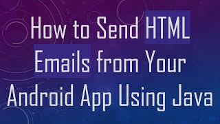 How to Send HTML Emails from Your Android App Using Java [upl. by Eicram]