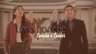 Canção e Louvor  UMA PAREDE Clip Oficial [upl. by Wilda497]