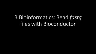 R Bioinformatics Reading fastq with Bioconductor [upl. by Nnylyak]