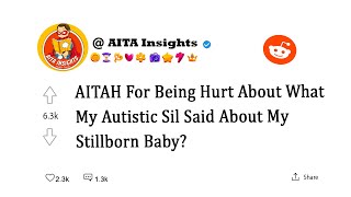 AITA For Being Hurt About What My Autistic Sil Said About My Stillborn Baby [upl. by Daly]