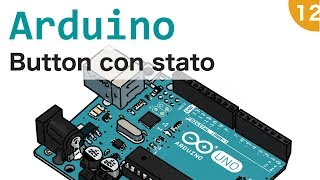 Come realizzare un pulsante dotato di stato con Arduino 12 [upl. by Dde330]