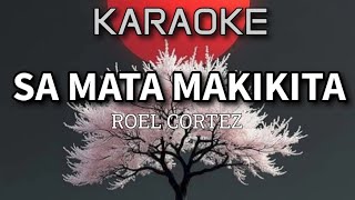 SA MATA MAKIKITA  BY ROEL CORTEZ KARAOKE [upl. by Tak]