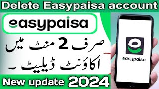 Easypaisa Account Delete Kerne ka Tarika  How to Delete Easypaisa Account 2024 [upl. by Hans]