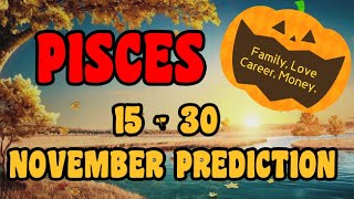 PISCES♓DOB February 19March 20 1530 November Prediction [upl. by Okin826]