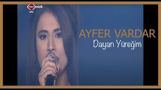 Ayfer Vardar  Dayan Yüreğim [upl. by Eetsim]