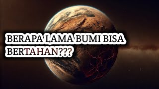 BERAPA LAMAKAH BUMI BISA BERTAHAN [upl. by Kaete]