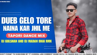 Dueb Gelo Tore Naina Kar Jhil Me Ngp Song Tapori Dance Mix Dj Gulshan And Dj Madan Bhai Rmx [upl. by Enajiram]