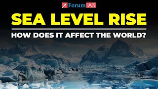 Sea Level Rise How does it affect the world  Sea Level Rise  ForumIAS [upl. by Yekim]