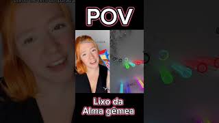 POV Lixo da alma gêmea [upl. by Patti]