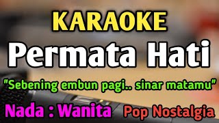 PERMATA HATI Sebening Embun Pagi  KARAOKE  NADA WANITA CEWEK  Pop Nostalgia  Tetty Kadi [upl. by Aihsital812]