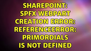 Sharepoint SPFX webpart creation Error ReferenceError primordials is not defined [upl. by Algar]