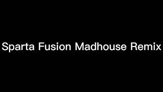 Sparta Fusion Madhouse Remix [upl. by Sullivan]