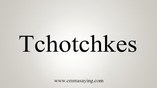 How To Say Tchotchkes [upl. by Ecirtaemed]