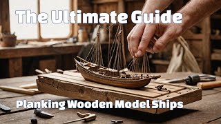 Wooden Model Ship Planking The Ultimate Guide [upl. by Kolnos25]