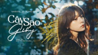 Cây Sao Giấy  Rap Love Version   KAISOUL x LÊ MAI ANH x NGUYỄN VĂN CHUNG  Lyrics Video [upl. by Ner813]