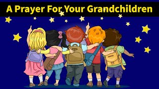 Prayer For Your Grandchildren  Pray Now For Their Protection amp Safety [upl. by Jocko]