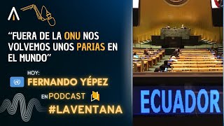 Fuera de la ONU nos volveremos parias  Fernando Yépez LaVentana Ep 25 [upl. by Annayd]