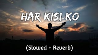 Har Kisi Ko   SlowedReverb   Boss  Arijit Singh amp Neeti Mohan  SD SONGS [upl. by Abdulla]