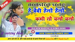 HE BEBY HELO HELO DJ REMIX VEERSAY BHAI DJ NAGPURI SONG 2024 DJ NONSTOP SONG NAGPURI [upl. by Yort379]