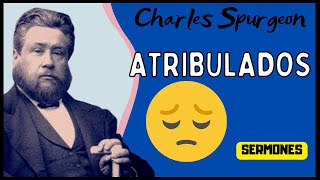 Para los ATRIBULADOS  Charles SPURGEON [upl. by Dat]