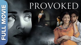 ऐश्वर्या राइ  घरेलु हिंसा पर आधारित  प्रोवोक्ड  Provoked  Aishwarya Rai  Hindi Full Movie [upl. by Ahsinev404]