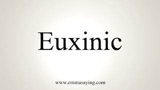 How To Pronounce Euxinic [upl. by Paynter]