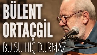 Bülent Ortaçgil  Bu Su Hiç Durmaz JoyTurk Akustik [upl. by Alburg]