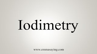 How To Say Iodimetry [upl. by Syned294]