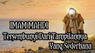 Imam Mahdi Tersembunyi Dari Tampilannya Yang Sederhana [upl. by Mildrid]