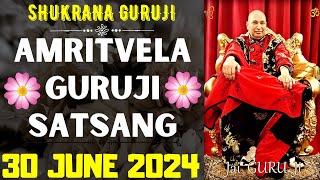 GURUJI AMRITVELA  30 JUNE 2024  SUNDAY🙏JAI GURU JI🙏SHUKRANA GURUJI GURUJI PARIVAAR LOVERS [upl. by Baron52]