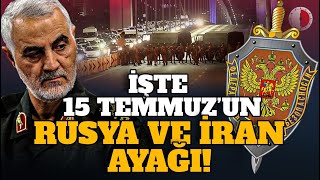 İŞTE 15 TEMMUZ’UN RUSYA VE İRAN AYAĞI [upl. by Pail]