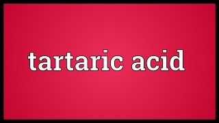 Tartaric acid Meaning [upl. by Conrade]