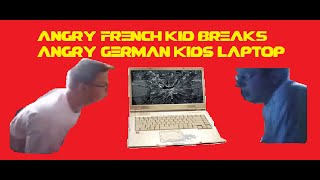 Angry french kid breaks Angry german kids computer [upl. by Ahcsap]