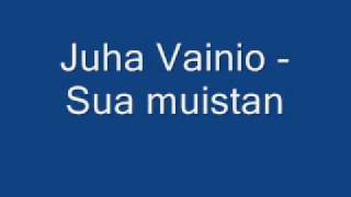 Juha Vainio  Sua muistan [upl. by Spracklen]