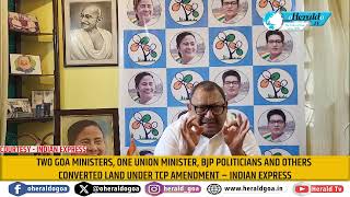 Two Goa ministers One Union Minister BJP politicians and others converted land under TCP Amendment [upl. by Annadal]