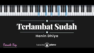 Terlambat Sudah  Hanin Dhiya KARAOKE PIANO  FEMALE KEY [upl. by Ettigdirb569]