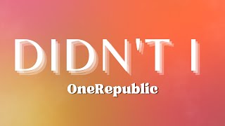 OneRepublic  Didnt I Lyrics [upl. by Vedis]