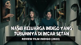 Review INDIGO  Keluarga Indigo Yang Tubuhnya Diincar Setan [upl. by Darwen437]