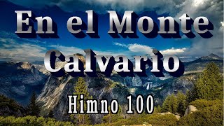 Himno 100 En el Monte Calvario MUSICA CRISTIANA ALABANZAS [upl. by Gavrah]