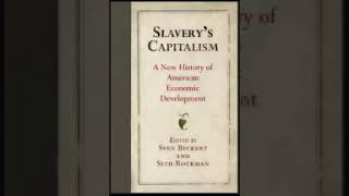 slavery s capitalism a new history of american Economic Development sven beckert seth rockman part 1 [upl. by Yasmine]