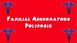 Pronounce Medical Words ― Familial Adenomatous Polyposis [upl. by Coshow]