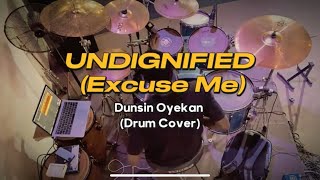 Undignified  Excuse Me Dunsin Oyekan  Drum Cover [upl. by Anolahs454]