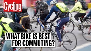 What Bike Is Best For Commuting  Cycling Weekly [upl. by Refinne821]