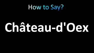 How to Pronounce ChâteaudOex correctly [upl. by Kaden]