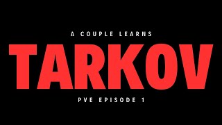 A COUPLE LEARNS TARKOV  PVE  EPISDOE 1  ESCAPE FROM TARKOV [upl. by Yesnek498]