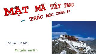 Tập 2130  02  MẬT MÃ TÂY TẠNG  TRÁC MỘC CƯỜNG BA Tác giả  Hà Mã Truyện audio [upl. by Amalbergas]