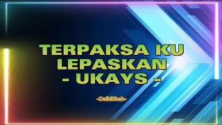 Ukays  Terpaksa Ku Lepaskan Lirik Lagu [upl. by Ardie263]